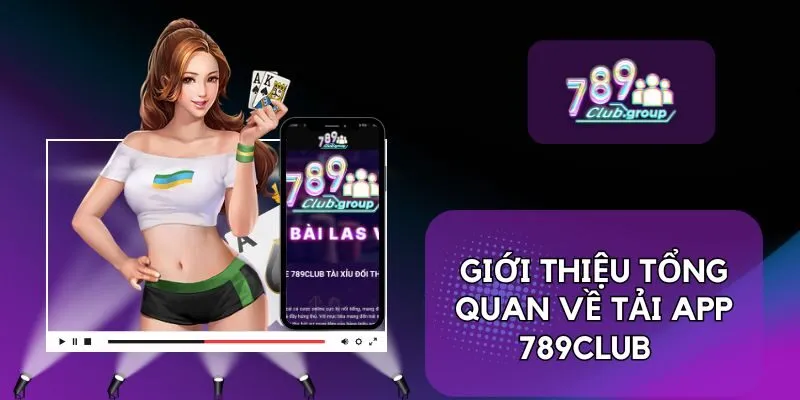 Giới thiệu tổng quan về tải app 789Club
