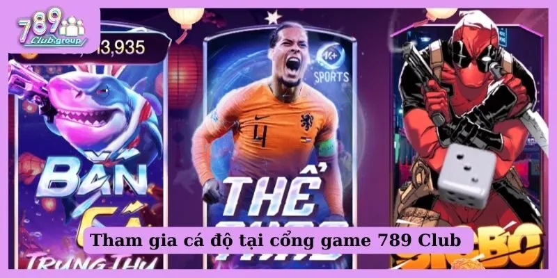 Tham gia cá độ tại cổng game 789 Club