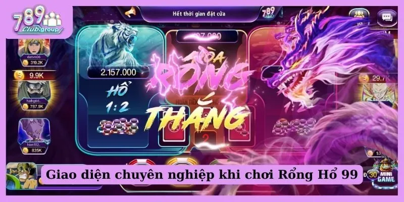 Giao diện chơi Rồng Hổ 99 cực kỳ chuyên nghiệp