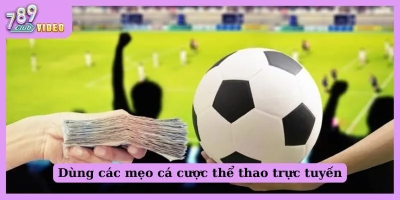 Dùng các mẹo cá cược thể thao trực tuyến