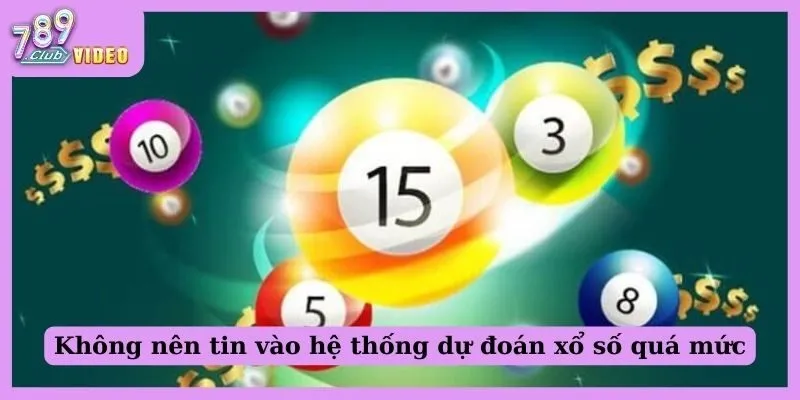 Không nên tin vào hệ thống dự đoán xổ số quá mức