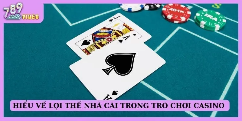 Hiểu về lợi thế nhà cái trong trò chơi casino