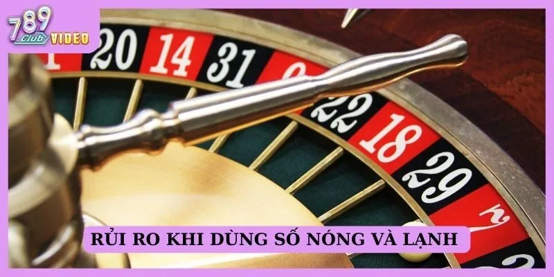 Rủi ro khi dùng số nóng và lạnh